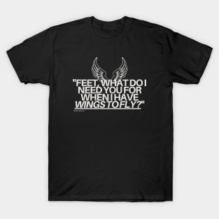 "Feet, what do I need you for when I have wings to fly?" - Frida Kahlo Inspirational Quote T-Shirt